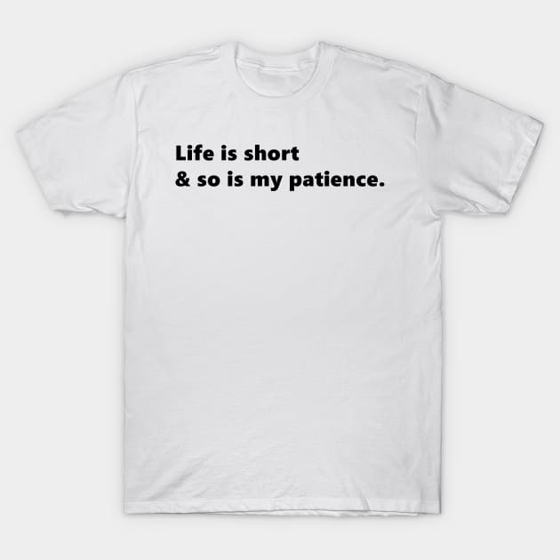 Life is short & so is my patience, funny sassy quote lettering digital illustration T-Shirt by AlmightyClaire